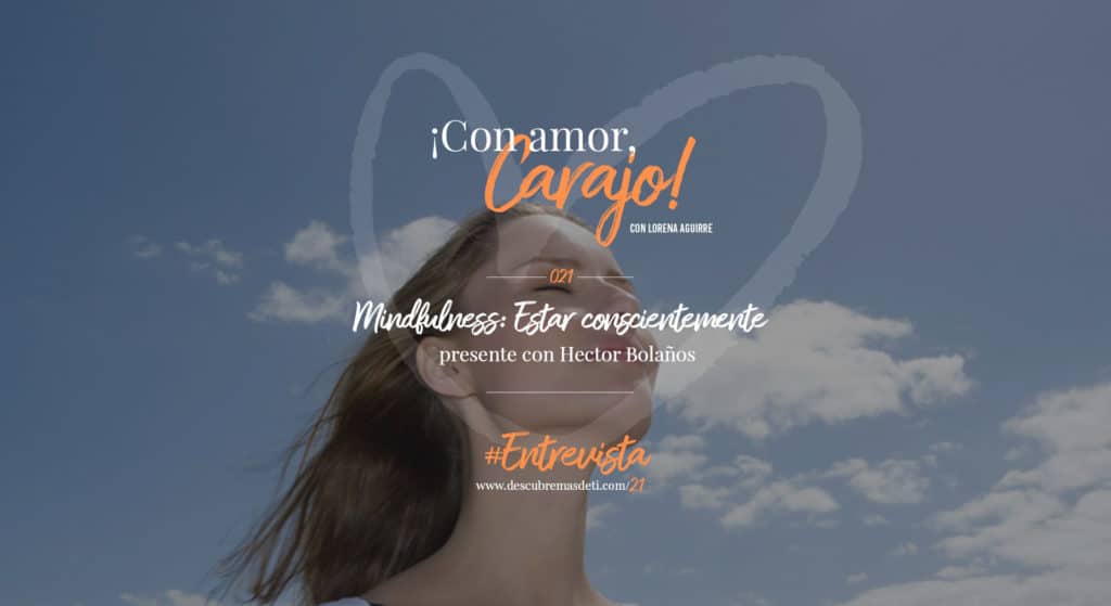 con-amor-carajo-21-mindfulness-estar-consientemente-presente-con-hector-bolaños