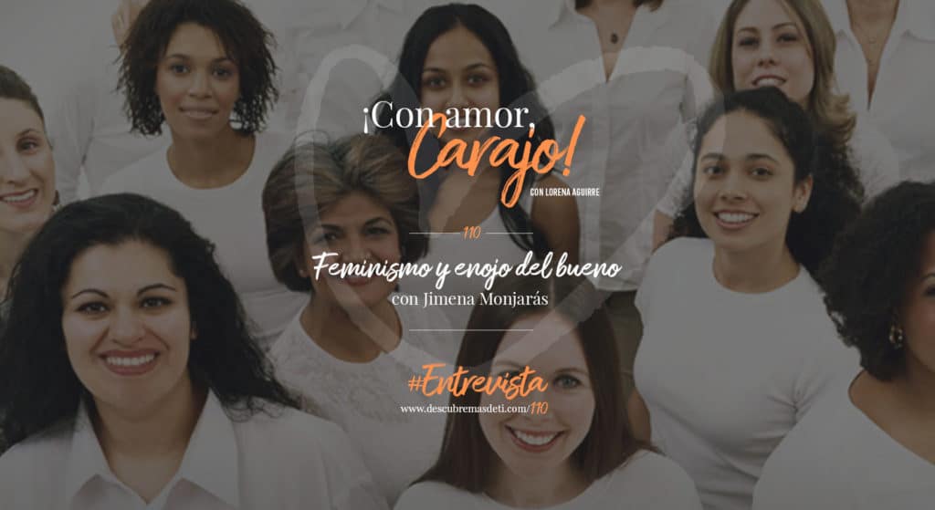 con-amor-carajo-110-feminismo-y-enojo-del-bueno-con-jimena-monjaras