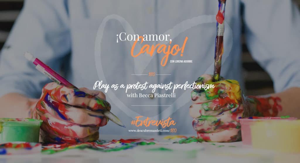 con-amor-carajo-180-play-as-a-protest-against-perfection-whit-becca-piastrelli
